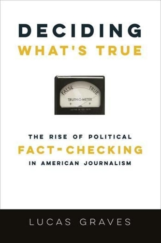 Паперова книга «Deciding What’s True: The Rise of Political Fact-Checking in American Journalism», автор Лукас Грейвс - фото №1