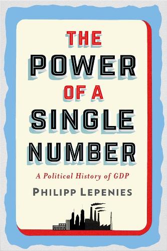 Паперова книга «The Power of a Single Number: A Political History of GDP», автор Філіпп Лепеніс - фото №1