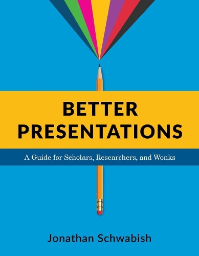 Паперова книга «Better Presentations: A Guide for Scholars, Researchers, and Wonks», автор Джонатан Швабіш - фото №1