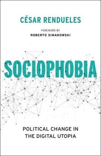 Паперова книга «Sociophobia: Political Change in the Digital Utopia», автор Сесар Рендуелес - фото №1