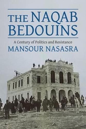 Бумажная книга «The Naqab Bedouins: A Century of Politics and Resistance», автор Мансур Насасра - фото №1