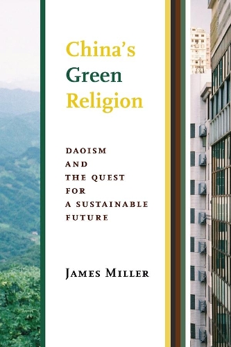 Бумажная книга «China's Green Religion: Daoism and the Quest for a Sustainable Future», автор Джеймс Миллер - фото №1