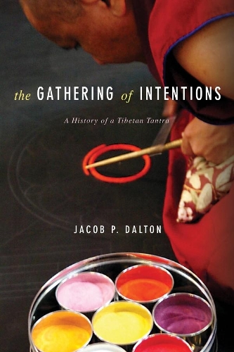 Бумажная книга «The Gathering of Intentions: A History of a Tibetan Tantra», автор Джейкоб П. Далтон - фото №1