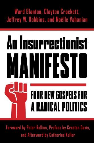 Паперова книга «An Insurrectionist Manifesto: Four New Gospels for a Radical Politics», авторів Клейтон Крокетт, Джеффрі Роббінс, Ноель Ваганян, Ворд Блантон - фото №1