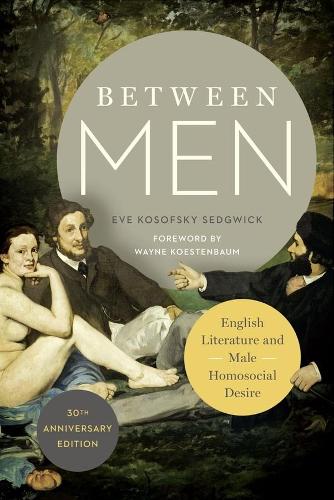 Паперова книга «Between Men: English Literature and Male Homosocial Desire», автор Єва Кософскі Седжвік - фото №1