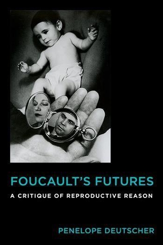 Бумажная книга «Foucault's Futures: A Critique of Reproductive Reason», автор Пенелопа Дойчер - фото №1