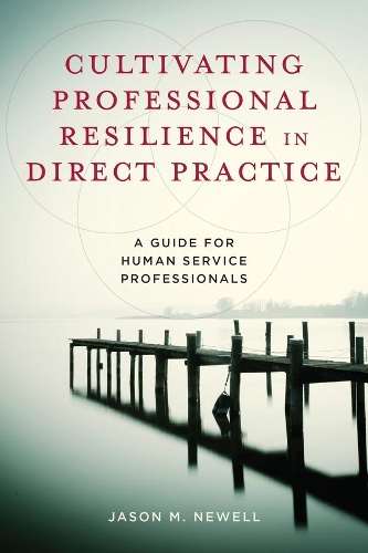 Бумажная книга «Cultivating Professional Resilience in Direct Practice: A Guide for Human Service Professionals», автор Джейсон М. Ньюэлл - фото №1