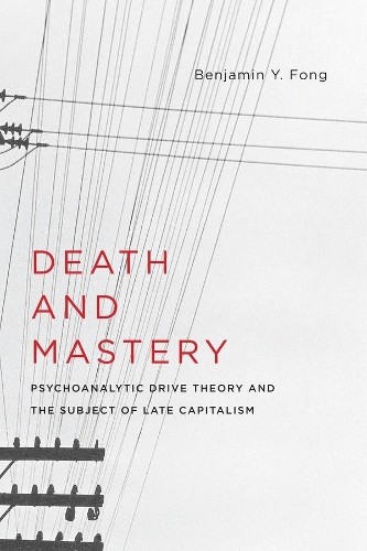 Бумажная книга «Death and Mastery: Psychoanalytic Drive Theory and the Subject of Late Capitalism», автор Бенджамин Й. Фонг - фото №1