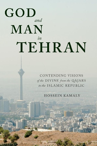Бумажная книга «God and Man in Tehran: Contending Visions of the Divine from the Qajars to the Islamic Republic», автор Хоссейн Камали - фото №1