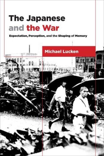 Бумажная книга «The Japanese and the War: Expectation, Perception, and the Shaping of Memory», автор Майкл Люкен - фото №1