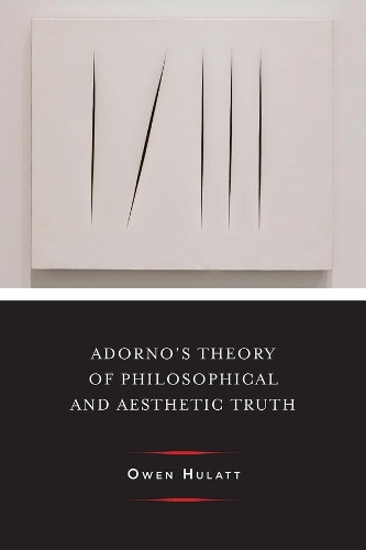 Бумажная книга «Adorno's Theory of Philosophical and Aesthetic Truth», автор Оуэн Хулатт - фото №1