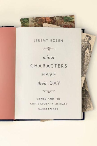 Бумажная книга «Minor Characters Have Their Day: Genre and the Contemporary Literary Marketplace», автор Джереми Розен - фото №1