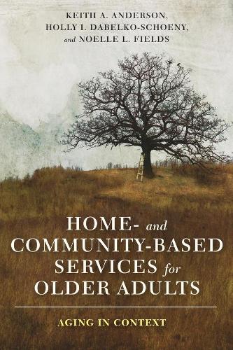 Бумажная книга «Home- and Community-Based Services for Older Adults: Aging in Context», авторов Холли Дабелко-Шони, Кит Андерсон, Ноэль Л. Филдс - фото №1