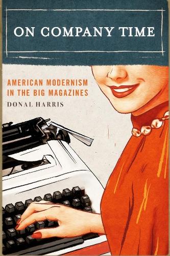 Бумажная книга «On Company Time: American Modernism in the Big Magazines», автор Донал Харрис - фото №1