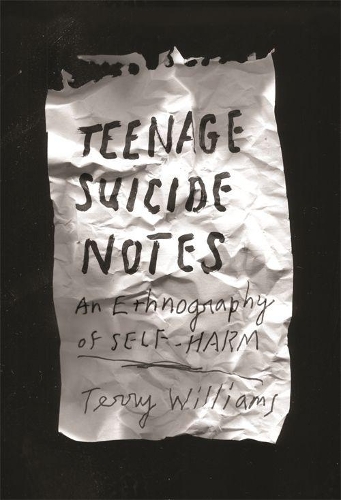 Бумажная книга «Teenage Suicide Notes: An Ethnography of Self-Harm», автор Терри Уильямс - фото №1