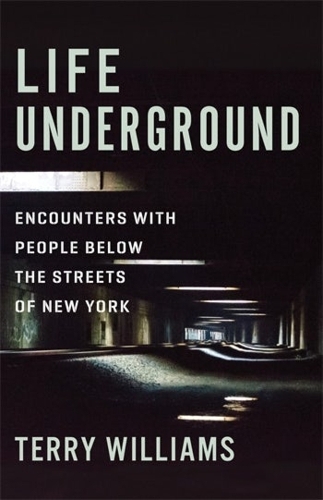Паперова книга «Life Underground: Encounters with People Below the Streets of New York», автор Террі Вільямс - фото №1