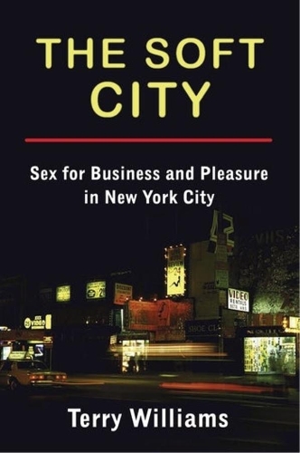 Бумажная книга «The Soft City: Sex for Business and Pleasure in New York City», автор Терри Уильямс - фото №1