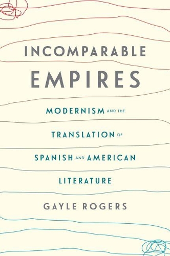 Бумажная книга «Incomparable Empires: Modernism and the Translation of Spanish and American Literature», автор Гейл Роджерс - фото №1