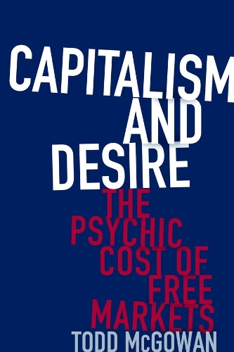 Бумажная книга «Capitalism and Desire: The Psychic Cost of Free Markets», автор Тодд Макгоуэн - фото №1