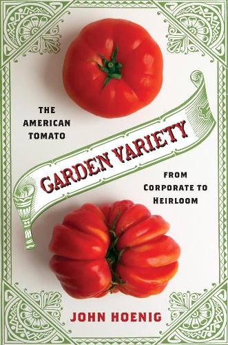 Бумажная книга «Garden Variety: The American Tomato from Corporate to Heirloom», автор Джон Хениг - фото №1