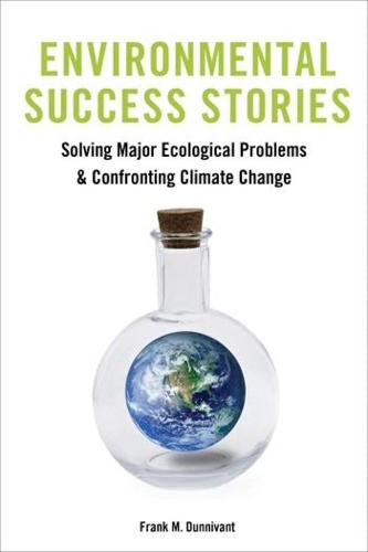 Паперова книга «Environmental Success Stories: Solving Major Ecological Problems and Confronting Climate Change», автор Френк Даннівант - фото №1