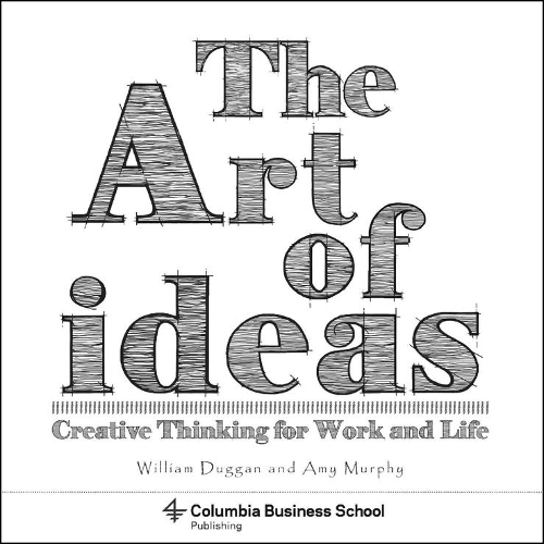 Паперова книга «The Art of Ideas: Creative Thinking for Work and Life», авторів Емі Мерфі, Лора Дабальса, Вільям Даґґан - фото №1
