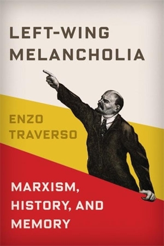 Паперова книга «Left-Wing Melancholia: Marxism, History, and Memory», автор Енцо Траверсо - фото №1
