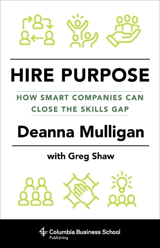 Бумажная книга «Hire Purpose: How Smart Companies Can Close the Skills Gap», авторов Дианна Маллиган, Грег Шоу - фото №1