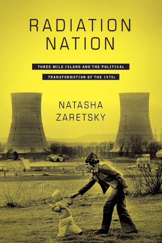 Паперова книга «Radiation Nation: Three Mile Island and the Political Transformation of the 1970s», автор Наташа Зарецьки - фото №1