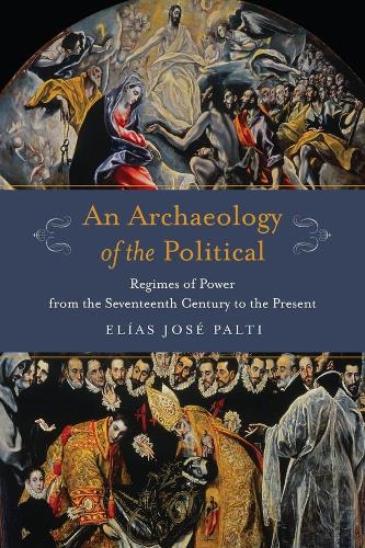Paper book «An Archaeology of the Political: Regimes of Power from the Seventeenth Century to the Present», author Elías José Palti - фото №1