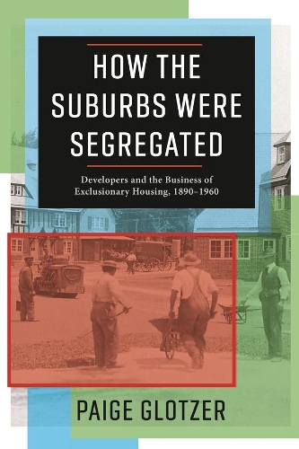 Бумажная книга «How the Suburbs Were Segregated: Developers and the Business of Exclusionary Housing, 1890–1960», автор Пейдж Глотцер - фото №1