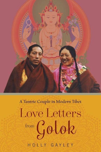 Бумажная книга «Love Letters from Golok: A Tantric Couple in Modern Tibet», автор Холли Гейли - фото №1