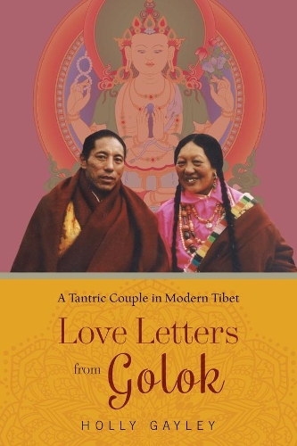 Бумажная книга «Love Letters from Golok: A Tantric Couple in Modern Tibet», автор Холли Гейли - фото №1