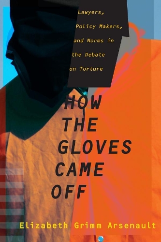 Бумажная книга «How the Gloves Came Off: Lawyers, Policy Makers, and Norms in the Debate on Torture», автор Элизабет Гримм - фото №1