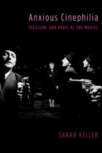 Бумажная книга «Anxious Cinephilia: Pleasure and Peril at the Movies», автор Сара Келлер - фото №1