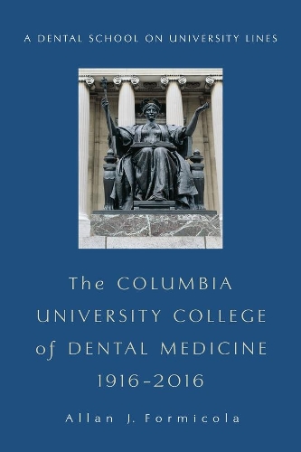 Бумажная книга «The Columbia University College of Dental Medicine, 1916–2016: A Dental School on University Lines», автор Аллан Формикола - фото №1