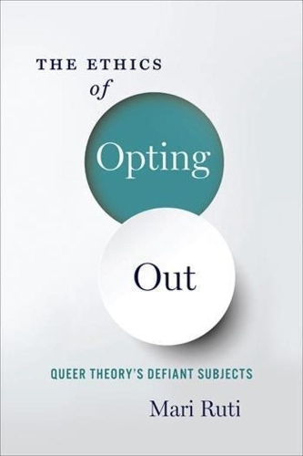 Бумажная книга «The Ethics of Opting Out: Queer Theory's Defiant Subjects», автор Мари Рути - фото №1