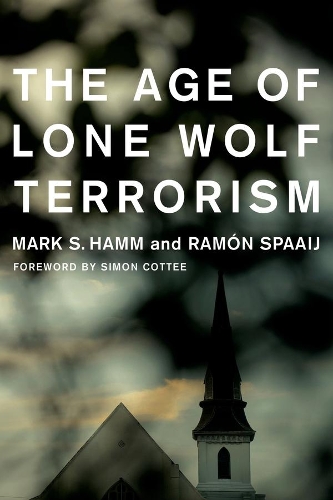 Паперова книга «The Age of Lone Wolf Terrorism», авторів Марк С. Хемм, Рамон Спаай - фото №1