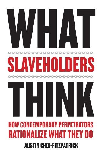 Бумажная книга «What Slaveholders Think: How Contemporary Perpetrators Rationalize What They Do», автор Остин Чой-Фитцпатрик - фото №1
