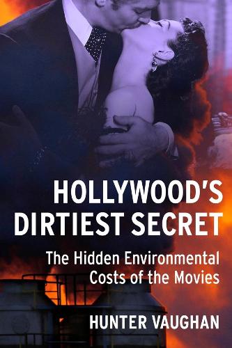 Бумажная книга «Hollywood's Dirtiest Secret: The Hidden Environmental Costs of the Movies», автор Хантер Воган - фото №1