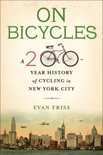 Бумажная книга «On Bicycles: A 200-Year History of Cycling in New York City», автор Эван Фрисс - фото №1
