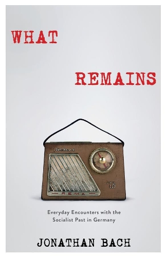 Паперова книга «What Remains: Everyday Encounters with the Socialist Past in Germany», автор Джонатан Бах - фото №1