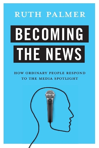 Бумажная книга «Becoming the News: How Ordinary People Respond to the Media Spotlight», автор Рут Палмер - фото №1