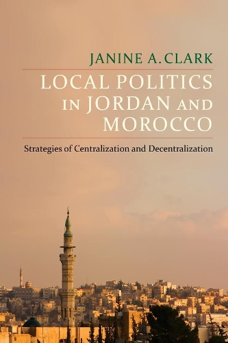 Бумажная книга «Local Politics in Jordan and Morocco: Strategies of Centralization and Decentralization», автор Джанин А. Кларк - фото №1