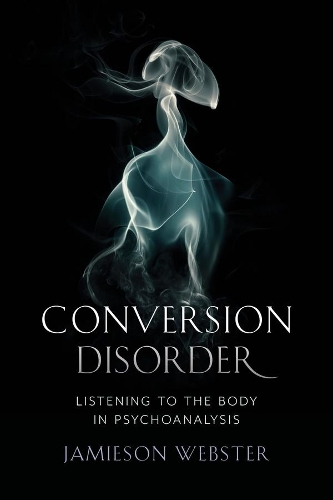 Паперова книга «Conversion Disorder: Listening to the Body in Psychoanalysis», автор Джеймісон Вебстер - фото №1
