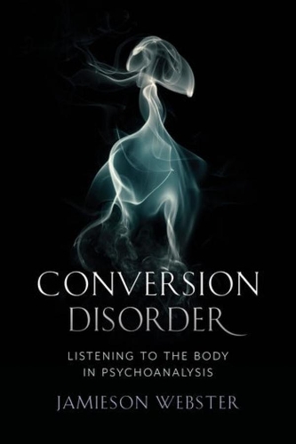 Паперова книга «Conversion Disorder: Listening to the Body in Psychoanalysis», автор Джеймісон Вебстер - фото №1