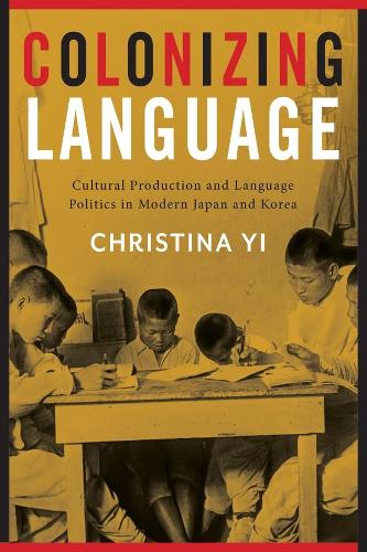 Бумажная книга «Colonizing Language: Cultural Production and Language Politics in Modern Japan and Korea», автор Кристина Йи - фото №1