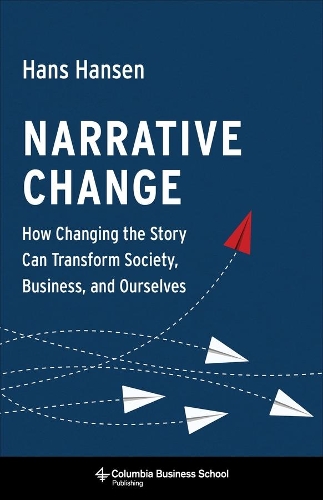 Бумажная книга «Narrative Change: How Changing the Story Can Transform Society, Business, and Ourselves», автор Ганс Хансен - фото №1