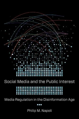 Бумажная книга «Social Media and the Public Interest: Media Regulation in the Disinformation Age», автор Филип М. Наполи - фото №1