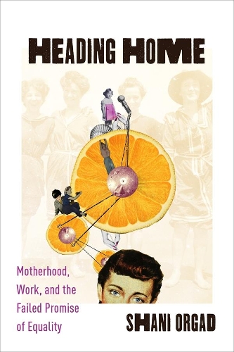 Бумажная книга «Heading Home: Motherhood, Work, and the Failed Promise of Equality», автор Шани Оргад - фото №1